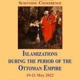 Διεθνές Επιστημονικό Συνέδριο - ''Islamizations During the period of the Ottoman Empire''
